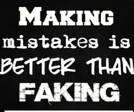 Making mistakes is better than faking perfections