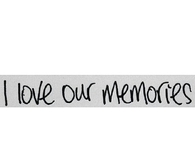 I love our memories