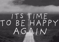 Its time to be happy again