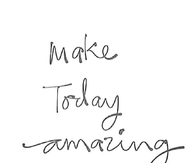 Make Today Amazing