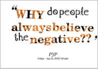 Why do people always believe the negative
