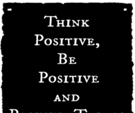Think positive, be positive
