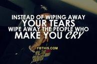 wipe away the people who make you cry