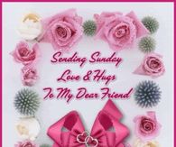 Sending Sunday Love & Hugs to My Dear Friend