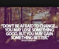 Dont be afraid to change