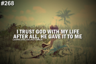 I trust God with my life after all, he gave it to me