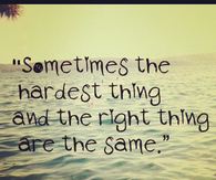 The hardest thing and right things are the same