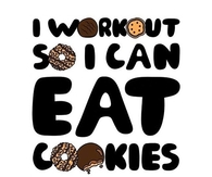 I workout so I can eat cookies