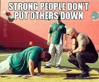 Strong people dont put others down