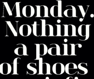 Monday. Nothing a pair of shoes cant fix