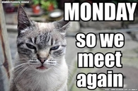 Monday so we meet again