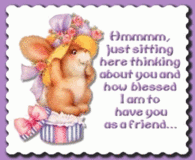 How blessed I am to have you as a friend