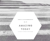 Be Amazing Today
