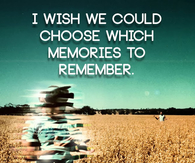 I wish we could chose memories