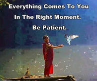 everyone comes to you in the right moment