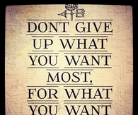 Dont give up what you want most, 