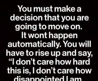 you must make a decision to move on