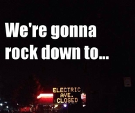 We're gonna rock down to....