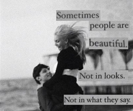 sometimes people are beautiful