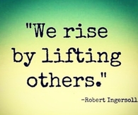 We rise by lifting others