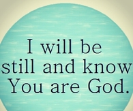 I will be still and know you are God