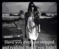 have you ever stopped and realized