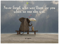 never forget who was there for you
