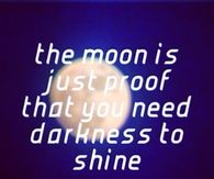 You need darkness to shine
