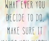 Make sure it makes you happy