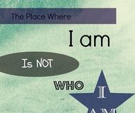 The place where I am is not who I am