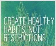 Create healthy habits, not restrictions