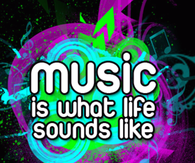 Music is what life sounds like