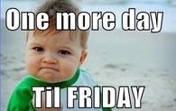 One more day til friday