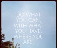 Do what you can with have you have