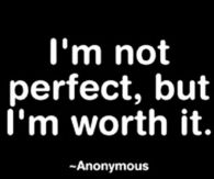 Im not perfect but Im worth it
