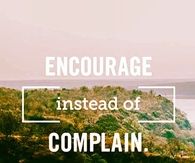 Encourage instead of complain