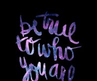 Be True to Who You Are