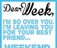 Dear week Im so over you