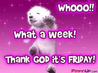 Whooo! What a week! Thank God it's Friday!