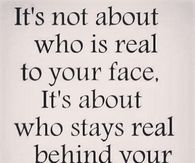 Who stays real behind your back