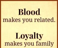 loyalty makes you family