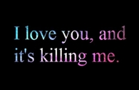 i love you and its killing me