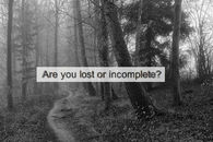 Are you lost or incomplete
