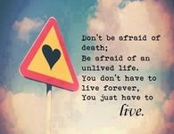You just have to live