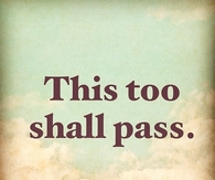 This too shall pass