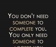 you dont need someone to complete you