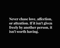 never chase love