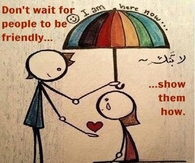 Dont wait for people to be friendly