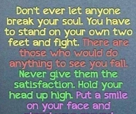 Dont ever let anyone break your soul