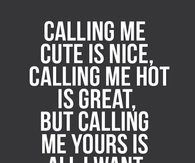 Calling me yours is all I want